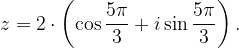 \dpi{120} z=2\cdot \left ( \cos \frac{5\pi }{3}+i\sin \frac{5\pi }{3} \right ).